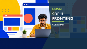 Netomi SDE II Frontend Gurugram official job information banner